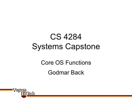 CS 4284 Systems Capstone Godmar Back Core OS Functions.