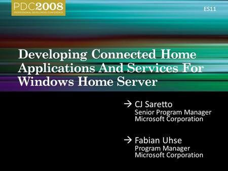  CJ Saretto Senior Program Manager Microsoft Corporation  Fabian Uhse Program Manager Microsoft Corporation ES11.