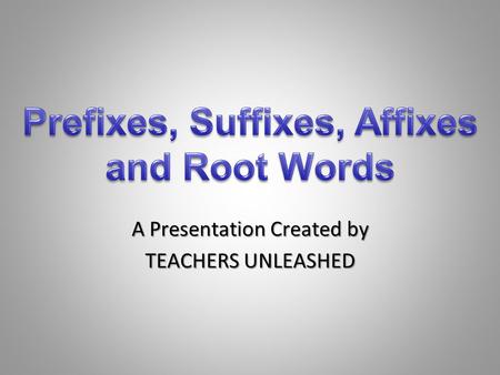 A Presentation Created by TEACHERS UNLEASHED