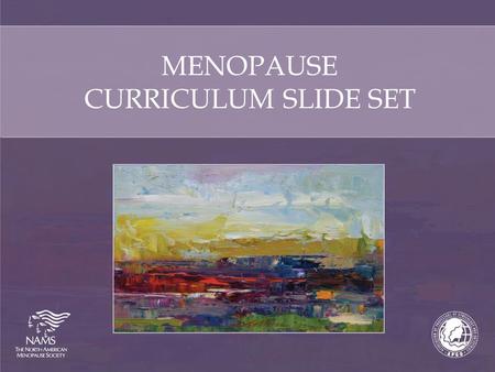 MENOPAUSE CURRICULUM SLIDE SET. What is menopause? Menopause is a normal, natural event, defined as the final menstrual period (FMP), confirmed after.