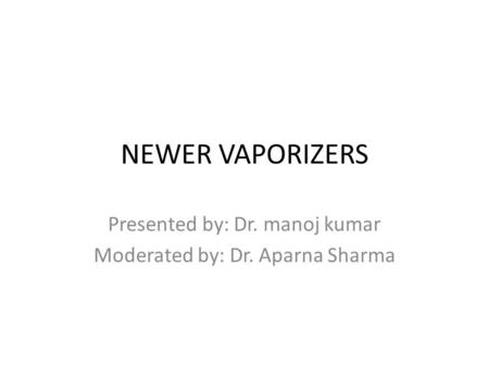 Presented by: Dr. manoj kumar Moderated by: Dr. Aparna Sharma