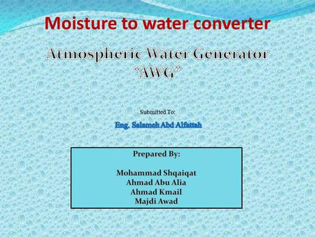 Moisture to water converter. Out Line : Abstract Introduction Heat Pump Heat Pump Components Conclusion.