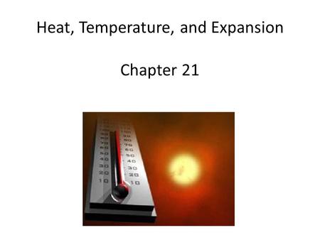 Heat, Temperature, and Expansion Chapter 21. All matter is composed of atoms which are constantly in motion. Previously we learned that kinetic energy.