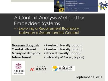 A Context Analysis Method for Embedded Systems --- Exploring a Requirement Boundary between a System and Its Context Naoyasu Ubayashi(Kyushu University,