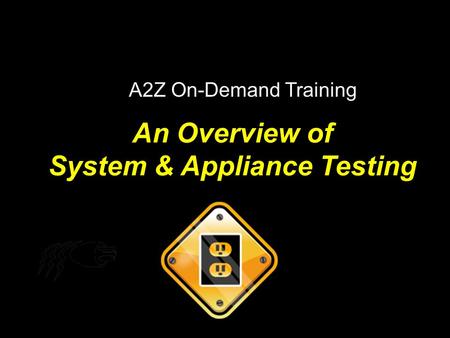 An Overview of System & Appliance Testing A2Z On-Demand Training.