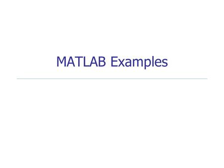 MATLAB Examples. CS 1112 MATLAB Examples Find the number of positive numbers in a vector x = input( 'Enter a vector: ' ); count = 0; for ii = 1:length(x),