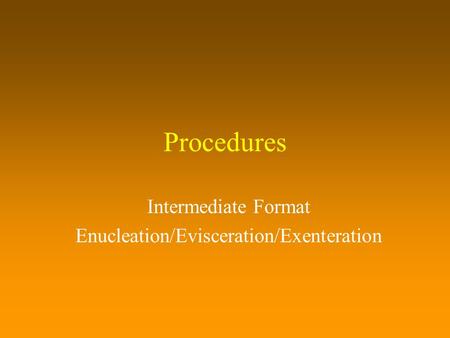 Intermediate Format Enucleation/Evisceration/Exenteration