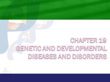 Chapter 19 Genetic and Developmental Diseases and Disorders