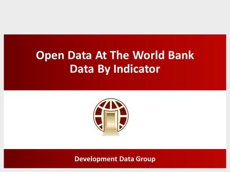 Open Data At The World Bank Data By Indicator Development Data Group.