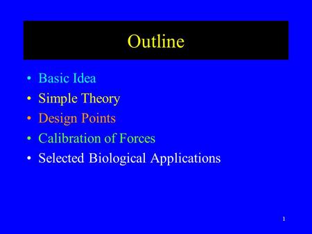 1 Outline Basic Idea Simple Theory Design Points Calibration of Forces Selected Biological Applications.