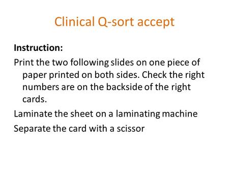 Clinical Q-sort accept Instruction: Print the two following slides on one piece of paper printed on both sides. Check the right numbers are on the backside.