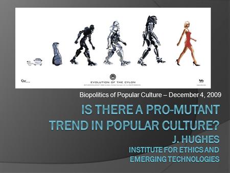 Biopolitics of Popular Culture – December 4, 2009.