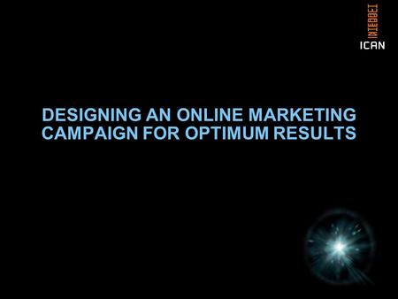 DESIGNING AN ONLINE MARKETING CAMPAIGN FOR OPTIMUM RESULTS.