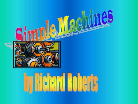 Simple Machines by Richard Roberts.
