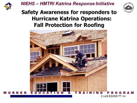 NIEHS – HMTRI Katrina Response Initiative 10/17/20052 U45 ES006177-14 Safety Awareness for responders to Hurricane Katrina Operations: Fall Protection.