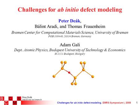 Peter De á k Challenges for ab initio defect modeling. EMRS Symposium I, 2008 1 Challenges for ab initio defect modeling Peter.