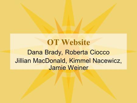 OT Website Dana Brady, Roberta Ciocco Jillian MacDonald, Kimmel Nacewicz, Jamie Weiner.