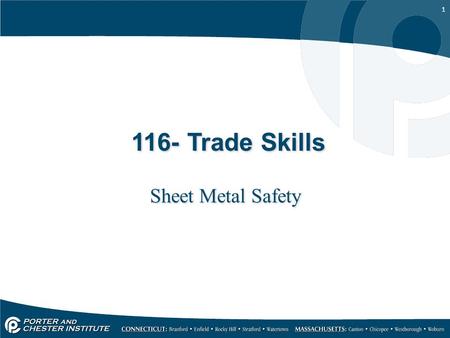 1 116- Trade Skills Sheet Metal Safety. 2 Job safety Safety is based on knowledge, skill, and an attitude of care and concern. –Sheet metal workers must.