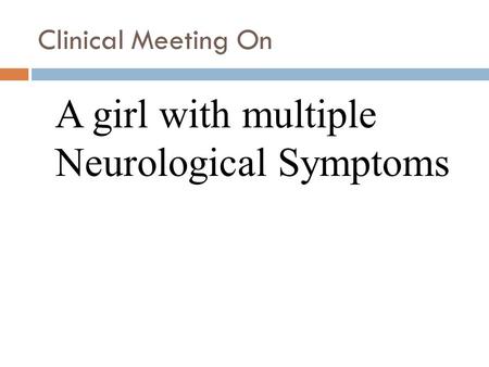 Clinical Meeting On A girl with multiple Neurological Symptoms.