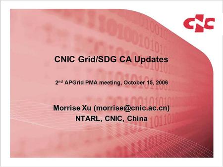 CNIC Grid/SDG CA Updates 2 nd APGrid PMA meeting, October 15, 2006 Morrise Xu NTARL, CNIC, China.