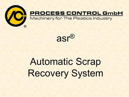 Asr ® Automatic Scrap Recovery System. 2 Applications: Blown film Cast film Stretch wrap Tape lines Tacky films Extrusion coating of paper textile and.