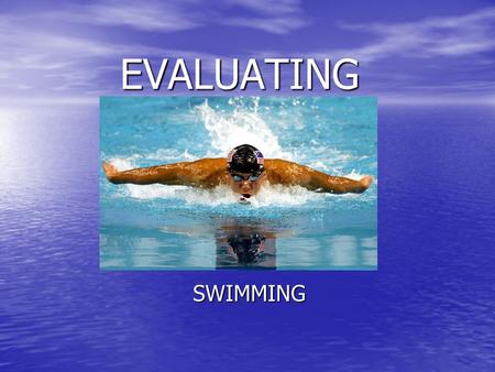 EVALUATING SWIMMING. DESCRIBING PERFORMANCE In what style can a performer move? They can walk, run, hop, skip, jump, side-step, twist, roll, dive, turn,