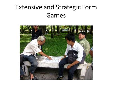 Extensive and Strategic Form Games Econ 171. Reminder: Course requirements Class website Go to economics department home page. Under Links, find Class.