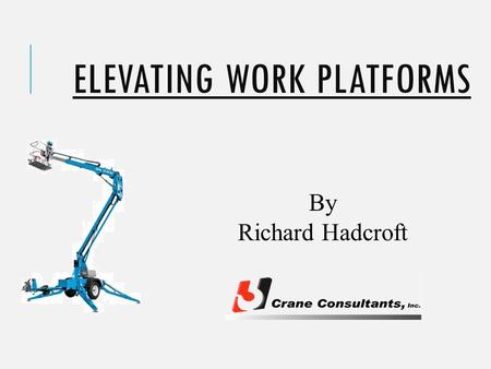 ELEVATING WORK PLATFORMS By Richard Hadcroft. PARTIES INVOLVED.