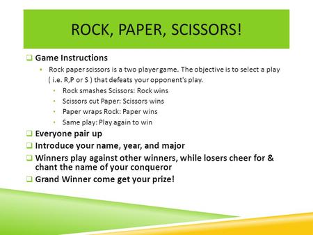 Rock, Paper, SCISSORS! Game Instructions Everyone pair up