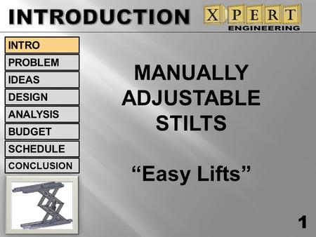 INTRODUCTION MANUALLY ADJUSTABLE STILTS “Easy Lifts” INTRO PROBLEM