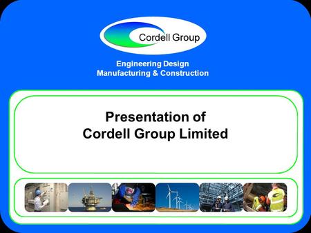 Engineering Design Manufacturing & Construction Presentation of Cordell Group Limited.