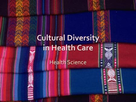 Cultural Diversity in Health Care Health Science.