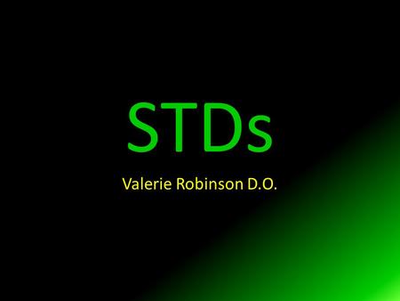 STDs Valerie Robinson D.O.. Prevention Abstinence Risk reduction Vaccines Male or female condoms Cervical diaphragm might protect against cervical GC,