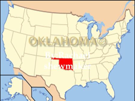 Oklahoma By:Rachael shewmaker.