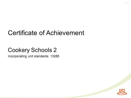 Slide 1 Certificate of Achievement Cookery Schools 2 Incorporating unit standards: 13285.