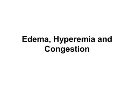 Edema, Hyperemia and Congestion