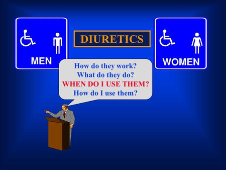 DIURETICS How do they work? What do they do? WHEN DO I USE THEM?