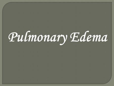 Pulmonary Edema.