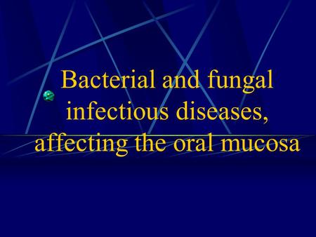 Bacterial and fungal infectious diseases, affecting the oral mucosa.