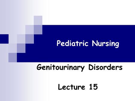 Genitourinary Disorders Lecture 15