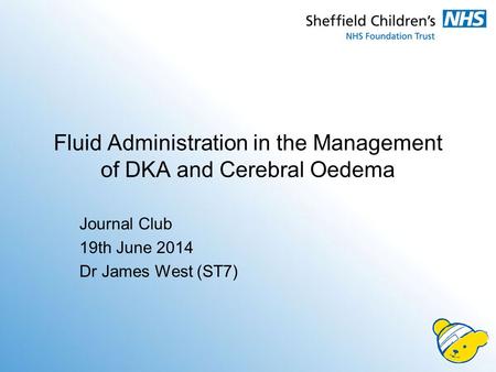 Fluid Administration in the Management of DKA and Cerebral Oedema Journal Club 19th June 2014 Dr James West (ST7)
