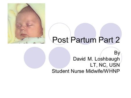 By David M. Loshbaugh LT, NC, USN Student Nurse Midwife/WHNP