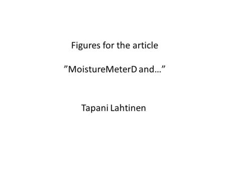 Figures for the article ”MoistureMeterD and…” Tapani Lahtinen.