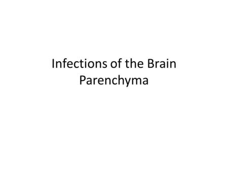 Infections of the Brain Parenchyma. Cerebral Abscess Localized area of suppurative inflammation in the brain The cavity contains thick pus formed from.