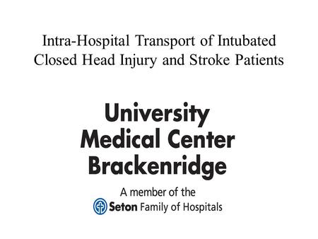 Introduction Efficient intra-hospital transport of severe closed head injury and stroke patients requires maintenance of consistent ventilation and oxygenation.