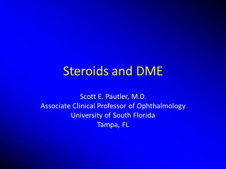 Steroids and DME Scott E. Pautler, M.D.