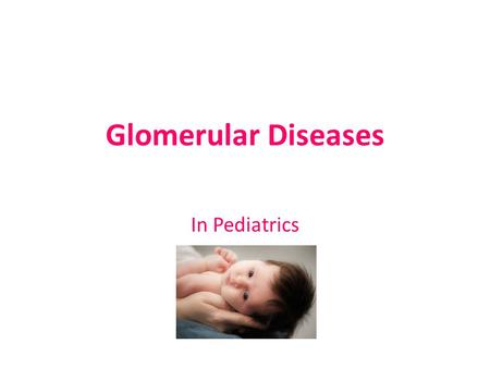 Glomerular Diseases In Pediatrics.