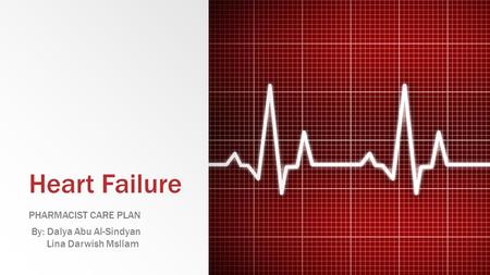 Heart Failure pharmacist care plan By: Dalya Abu Al-Sindyan