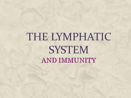 THE LYMPHATIC SYSTEM AND IMMUNITY. WHAT IS IN THE LYMPHATIC SYSTEM?  Components are: Lymph, vessels, lymph nodes, tonsils, the spleen, and the thymus.