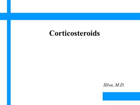 Lísek, 2003 Corticosteroids Slíva, M.D.. Lísek, 2003 ADRENOCORTICOSTEROIDS GLUCOCORTICOIDS MINERALOCORTICOIDS SEXUAL HORMONS Lísek, 2003.
